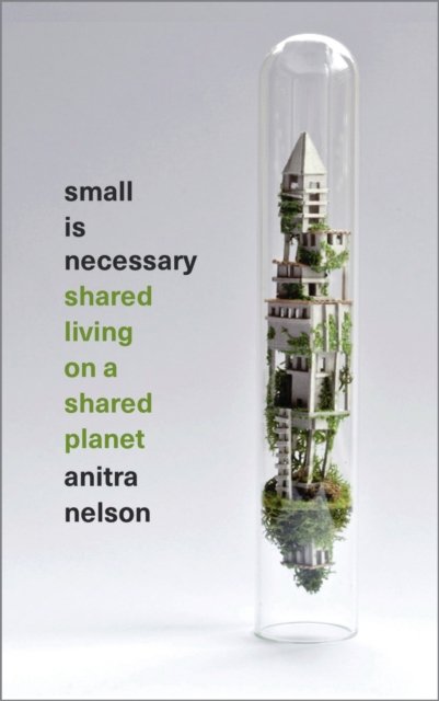 Small is Necessary – Shared Living on a Shared Planet