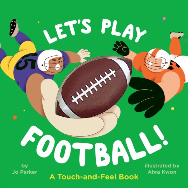Let''s Play Football!: A Touch-and-Feel Book