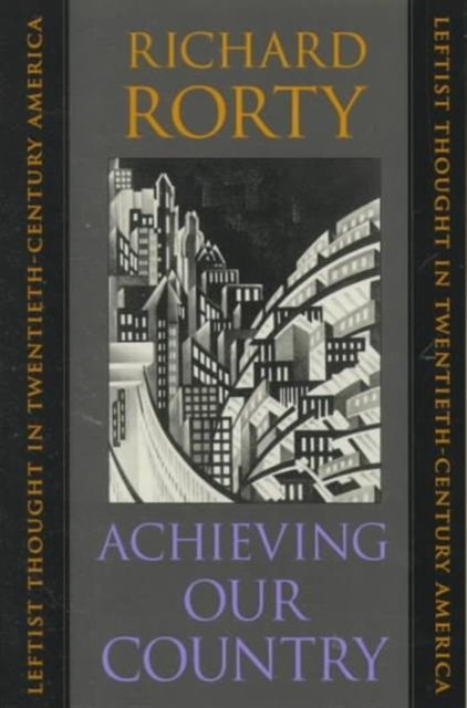 Achieving Our Country – Leftist Thought in Twentieth–Century America
