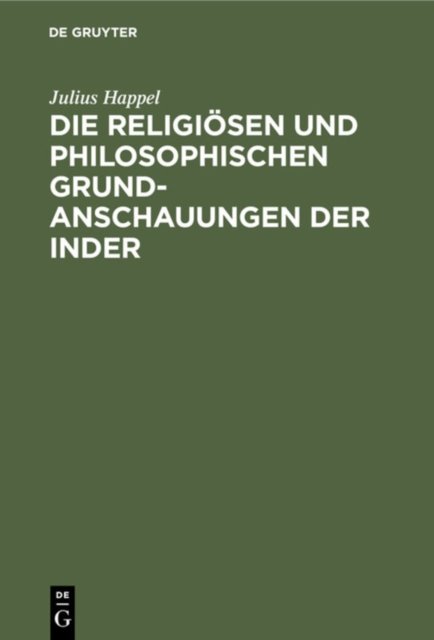 Die Religiosen Und Philosophischen Grundanschauungen Der Inder