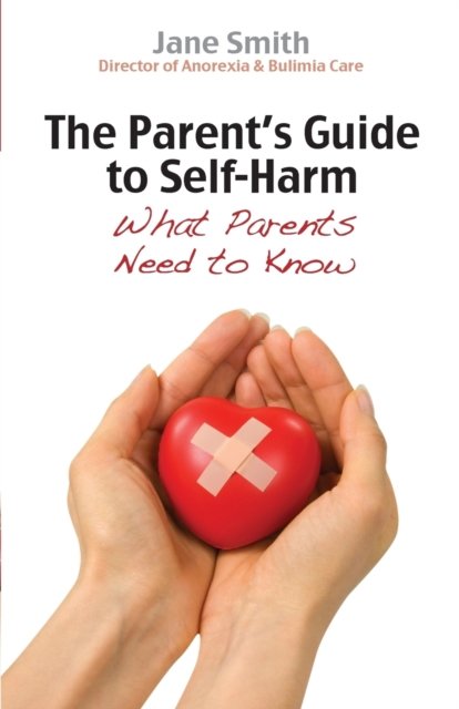 The Parent''s Guide to Self Harm