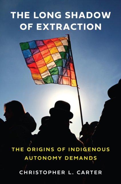 The Long Shadow of Extraction – The Origins of Indigenous Autonomy Demands