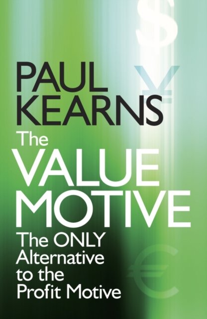 The Value Motive – The Only Alternative to the Profit Motive