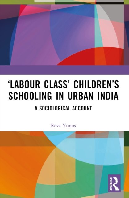 ‘Labour Class’ Children’s Schooling in Urban India