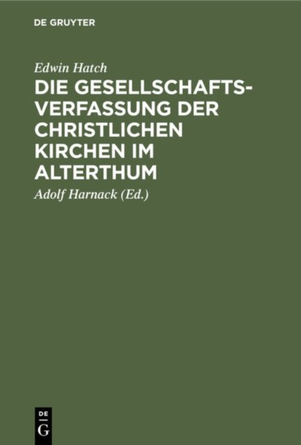 Die Gesellschaftsverfassung Der Christlichen Kirchen Im Alterthum