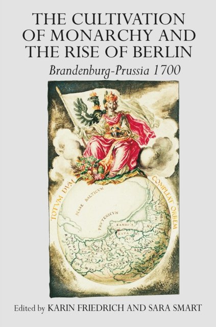 The Cultivation of Monarchy and the Rise of Berlin