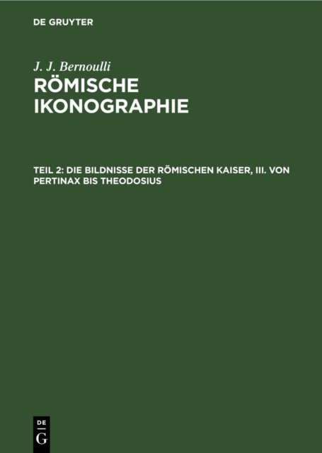 Die Bildnisse Der Romischen Kaiser, III. Von Pertinax Bis Theodosius