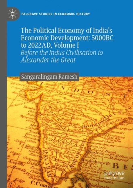 The Political Economy of India's Economic Development: 5000BC to 2022AD, Volume I