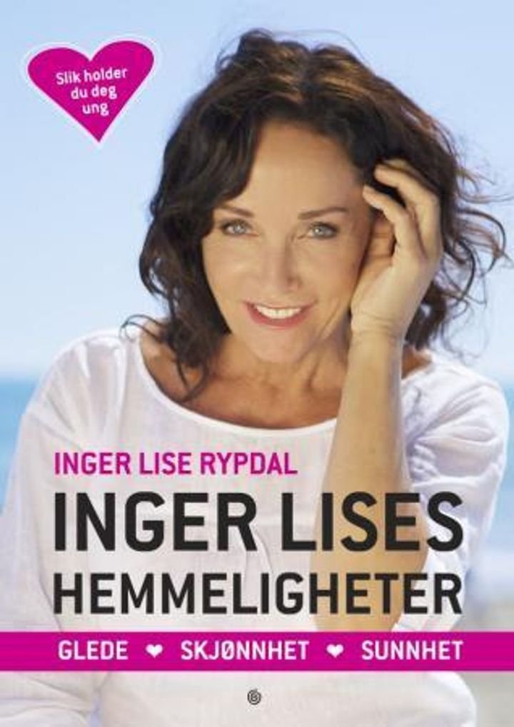 Inger Lises hemmeligheter - glede, skjønnhet, sunnhet