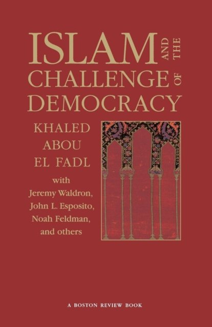 Islam and the Challenge of Democracy – A Boston Review Book