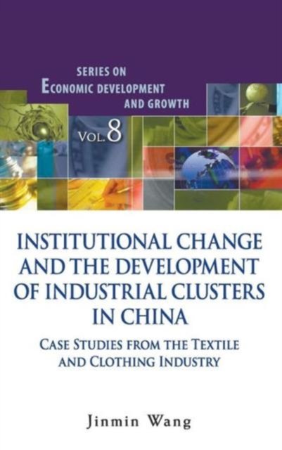 Institutional Change And The Development Of Industrial Clusters In China: Case Studies From The Textile And Clothing Industry