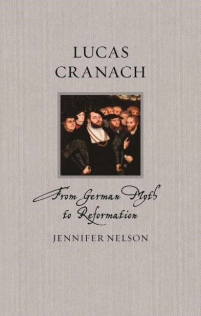 Lucas Cranach – From German Myth to Reformation