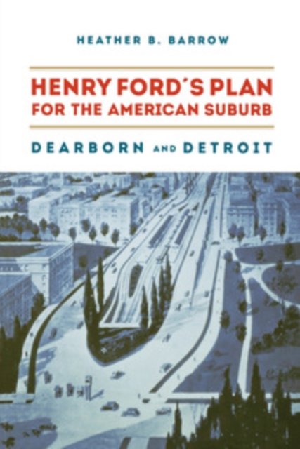 Henry Ford's Plan for the American Suburb