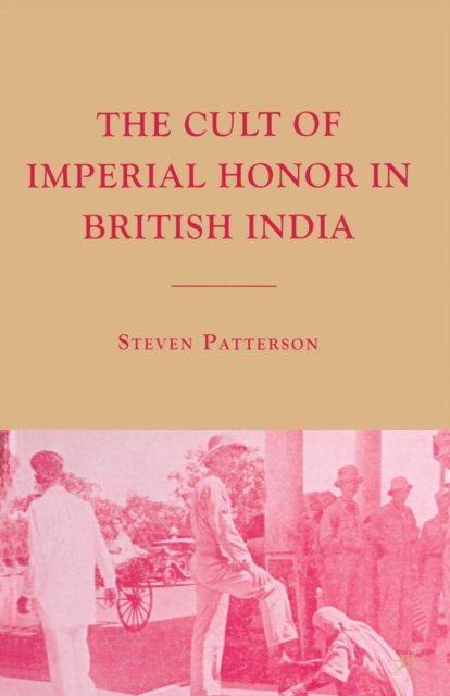 The Cult of Imperial Honor in British India