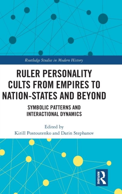 Ruler Personality Cults from Empires to Nation-States and Beyond