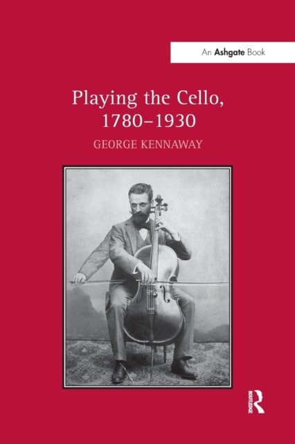 Playing the Cello, 1780?1930