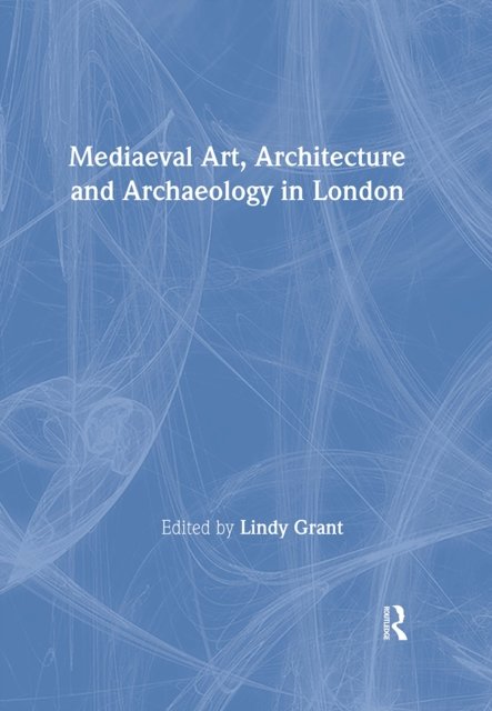 Medieval Art, Architecture and Archaeology in London