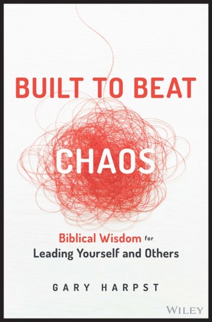Built to Beat Chaos – Biblical Wisdom for Leading Yourself and Others