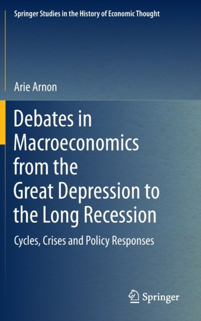 Debates in Macroeconomics from the Great Depression to the Long Recession