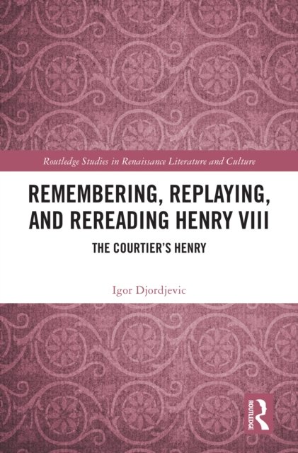 Remembering, Replaying, and Rereading Henry VIII