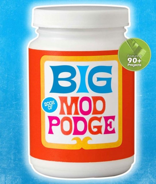 The Big Book of Mod Podge