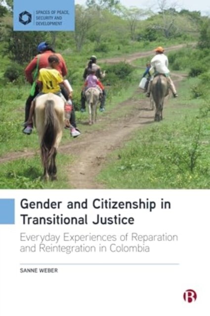 Gender and Citizenship in Transitional Justice – Everyday Experiences of Reparation and Reintegration in Colombia