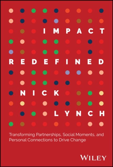 Impact Redefined – Transforming Partnerships, Social Moments, and Personal Connections to Drive Change