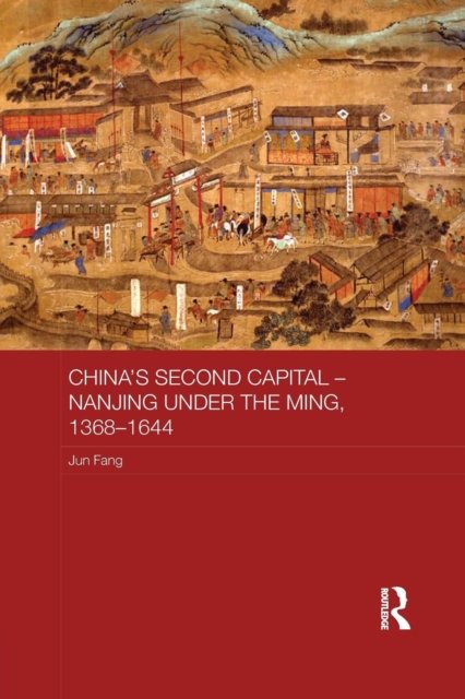 China''s Second Capital - Nanjing under the Ming, 1368-1644