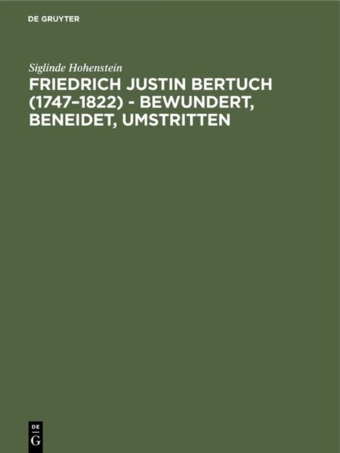 Friedrich Justin Bertuch (1747–1822) - bewundert, beneidet, umstritten