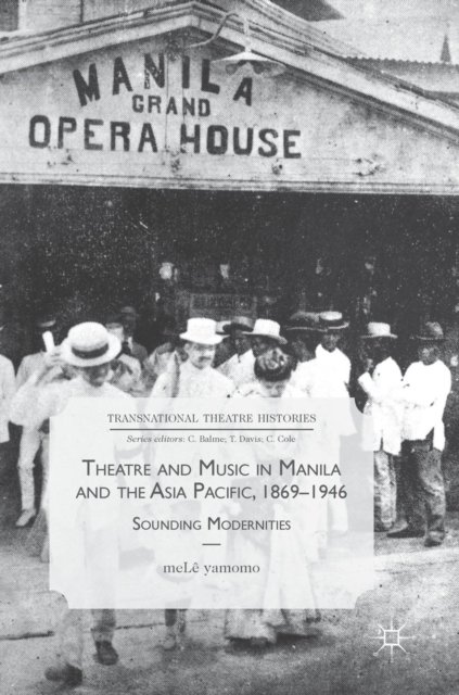Theatre and Music in Manila and the Asia Pacific, 1869-1946