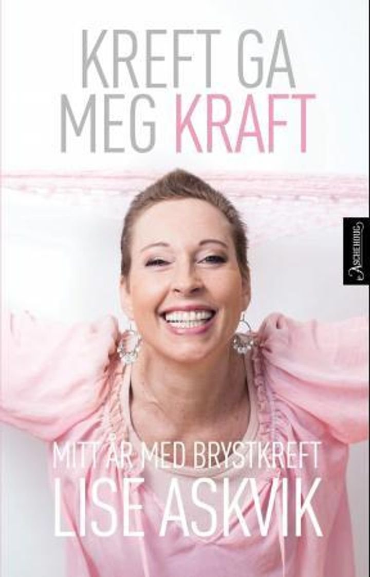 Kreft ga meg kraft - mitt år med brystkreft