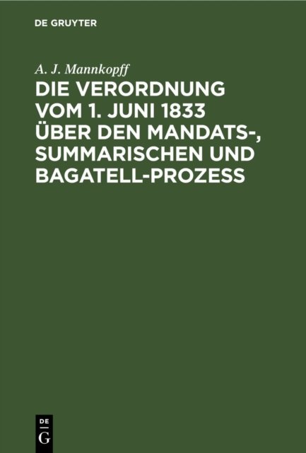 Die Verordnung Vom 1. Juni 1833 Uber Den Mandats-, Summarischen Und Bagatell-Prozess