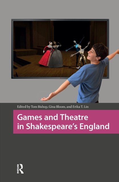 Games and Theatre in Shakespeare''s England
