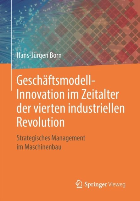 Geschaftsmodell-Innovation im Zeitalter der vierten industriellen Revolution