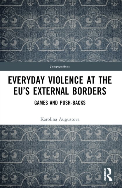 Everyday Violence at the EU''s External Borders