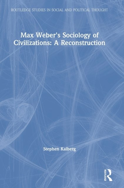 Max Weber's Sociology of Civilizations: A Reconstruction