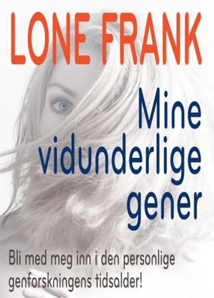 Mine vidunderlige gener - bli med meg inn i den personlige genetikkens tidsalder!