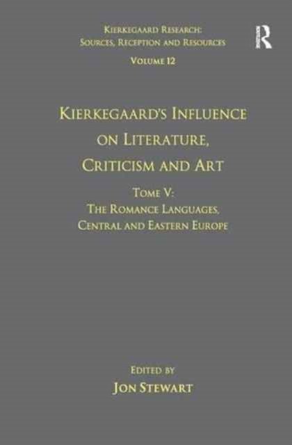 Volume 12, Tome V: Kierkegaard's Influence on Literature, Criticism and Art