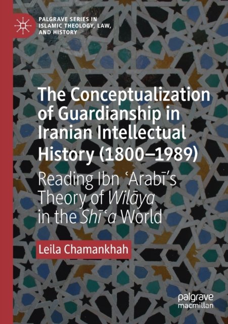 The Conceptualization of Guardianship in Iranian Intellectual History 1800-1989