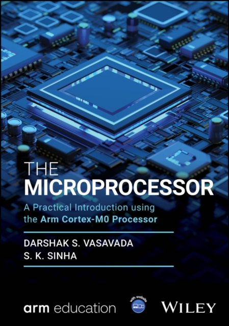 The Microprocessor: A Practical Introduction using  the Arm Cortex–M0 Processor