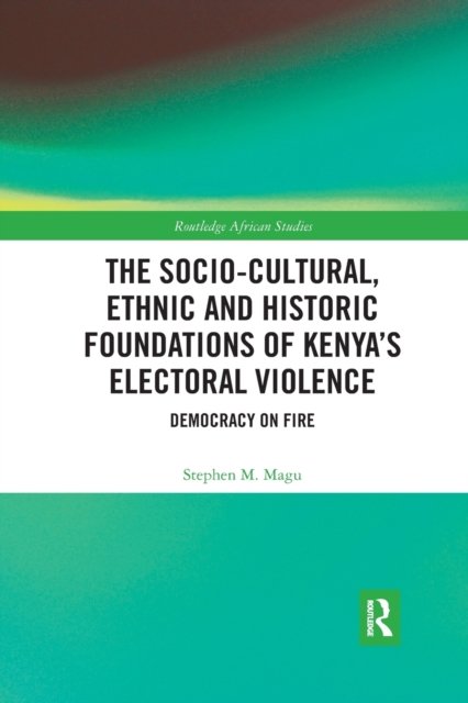 The Socio-Cultural, Ethnic and Historic Foundations of Kenya’s Electoral Violence