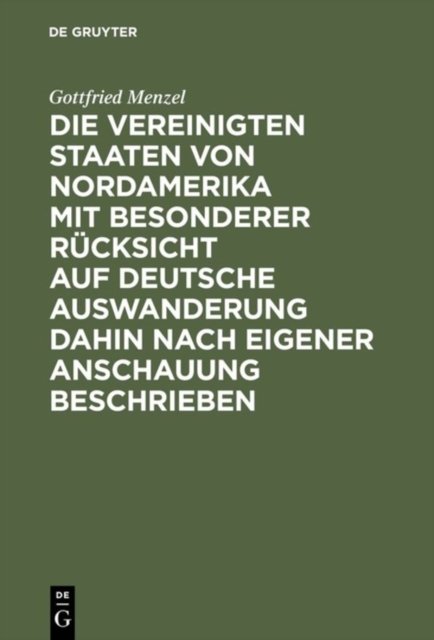 Die Vereinigten Staaten von Nordamerika mit besonderer Rucksicht auf deutsche Auswanderung dahin nach eigener Anschauung beschrieben