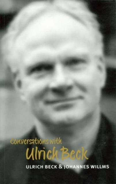 Conversations with Ulrich Beck (Translated by Michael Pollak)