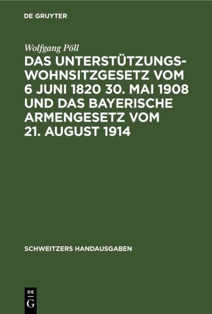 Unterstützungswohnsitzgesetz vom 6 Juni 1820 30. Mai 1908 und das bayerische Armengesetz vom 21. August 1914