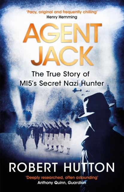 Agent Jack: The True Story of MI5''s Secret Nazi Hunter