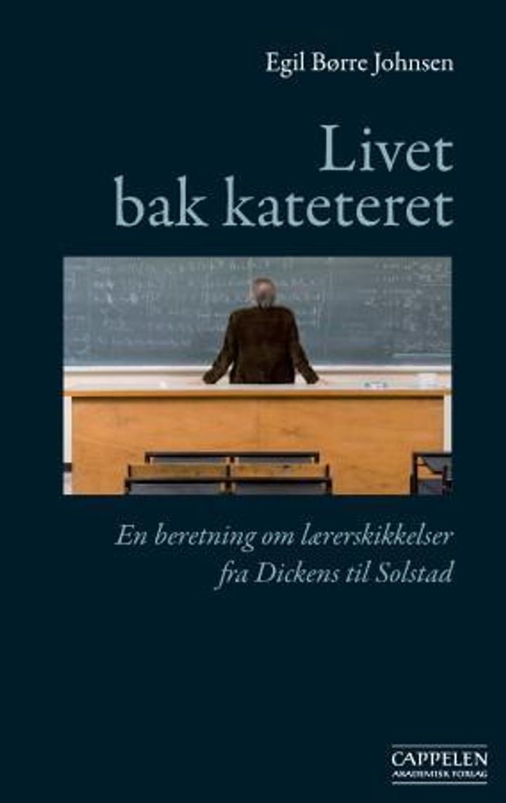 Livet bak kateteret - en beretning om lærerskikkelser fra Dickens til Solstad