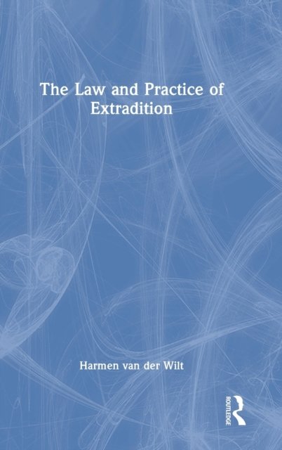 The Law and Practice of Extradition