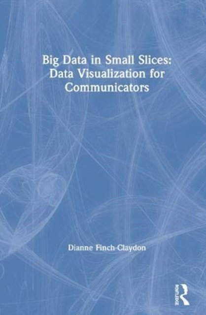 Big Data in Small Slices: Data Visualization for Communicators
