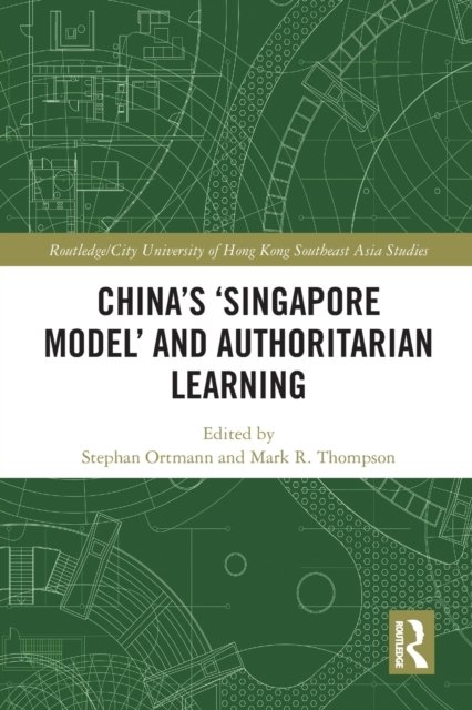 China''s ''Singapore Model'' and Authoritarian Learning