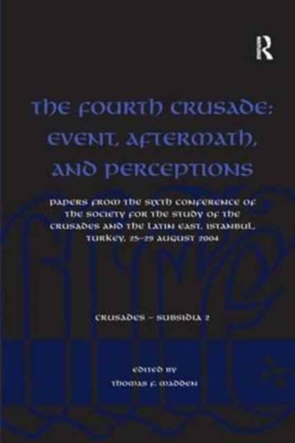 The Fourth Crusade: Event, Aftermath, and Perceptions